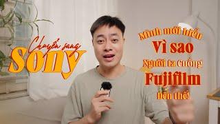 Chuyển sang Sony! Mình mới hiểu vì sao người ta CUỒNG Fujifilm đến thế!