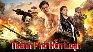 Phim Lẻ Hay: Thành Phố Hỗn Loạn | Phim Hành Động Võ Thuật Trung Quốc【Lồng Tiếng】