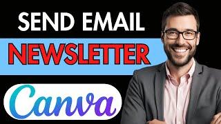 HOW TO SEND CANVA NEWSLETTER IN EMAIL 2024
