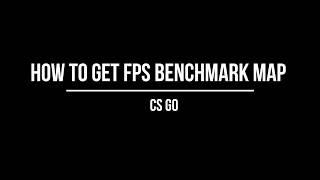 How to install/get/download FPS Benchmark map on CS GO/steam workshop