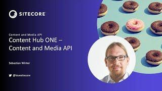 Sitecore Content Hub ONE: Content Management & Media Upload API | headless cms