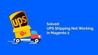 Solved: UPS Shipping Not Working in Magento 2