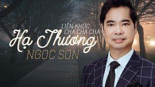 [LK CHA CHA CHA] HẠ THƯƠNG - NGỌC SƠN