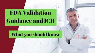FDA Pharmaceutical Validation Guidance and ICH: What you must know
