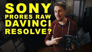 How to use Sony camera, Prores RAW and Davinci Resolve!