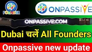 Onpassive new update today || दुबई चलें सभी Onpassive Founder ||  Live Dhillon Sir Update