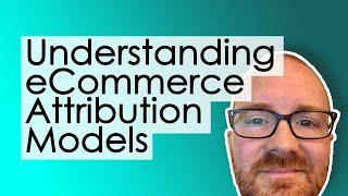 Understanding ecommerce attribution models