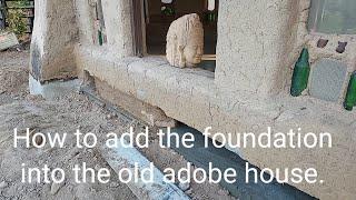 How to add a foundation into an old adobe house.