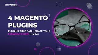 4 Magento Plugins that Can Update Your Eyewear Store in 2023 | SoftProdigy