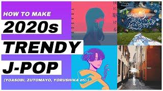HOW TO MAKE 2020s J-POP (YOASOBI, ZUTOMAYO etc)