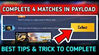 COMPLETE 4 MATCHES IN PAYLOAD  FINISH 5 ENEMIES IN A SINGLE MATCH IN CLASSIC MODE MISSION EXPLAIN