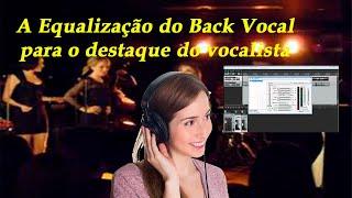 Os passos da mixagem -  A Equalização do Back Vocal