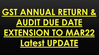 GSTR9 ,AUDIT DUE DATE EXTENSION UPDATE FROM28FEB TO 31 MARCH22