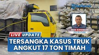 Lanjutkan Pengamanan Kasus Truk Angkut 17 Ton Timah di Belitung, Polres Segera Merilis Tersangka