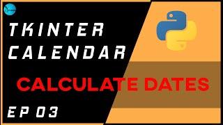 Calculate Dates Using Tkinter GUI| Tkinter Calendar [2020] | Tutorial on Demand | Episode 03