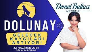 GELECEK KAYGILARI ARTIYOR  Dolunay 22 Haziran 2024, Oğlak dolunayı Astrolog Demet Baltacı astroloji