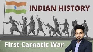 First Carnatic War | Carnatic Wars | Carnatic War in Hindi | Carnatic War UPSC | कर्नाटक युद्ध |