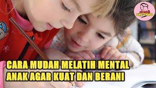 5 CARA JITU MELATIH MENTAL ANAK AGAR KUAT DAN BERANI