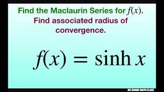 Find the Maclaurin series of f(x) = sinh x and associated radius of convergence