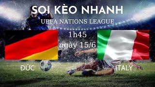 Soi Kèo Đức và Italia (1h45p - 15/6 ) | Giải đấu UEFA NATIONS LEAGUE Ⅰ | Soi Kèo Nhanh Bóng đá