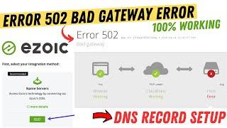 Error 502 Bad Gateway Error Problem [FIXED] | Ezoic DNS Record Resolve