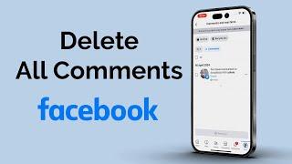 How To Delete All Comments On Facebook?