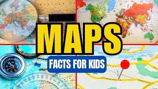 Facts About Maps (For Kids)