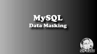 MySQL - Data Masking - by Sir Eudz