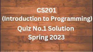 CS201 (Introduction to Programming) Quiz No.1 Solution Spring 2023.