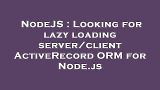 NodeJS : Looking for lazy loading server/client ActiveRecord ORM for Node.js