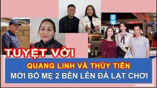 QUANG LINH, THÙY TIÊN MỜI BỐ MẸ 2 BÊN LÊN ĐÀ LẠT CHƠI