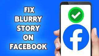 How To Fix Blurry Story On Facebook 2024 | See Photos & Videos On Facebook Stories In High Quality
