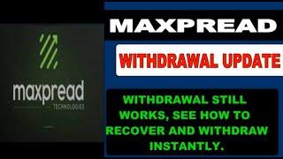 MaxPread Exit Scam, Maxpread withdrawal update, How to recover your money and withdraw instantly