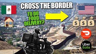 Doing DoorDash & UberEats In San Diego, While Living in Tijuana Mexico - Can You Survive?