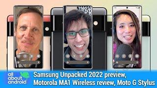 Pixel 6 Humblebrag - Samsung Unpacked 2022 preview, Motorola MA1 Wireless review, Moto G Stylus