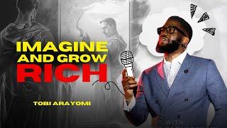 Become Rich with Your Imagination | TOBI ARAYOMI