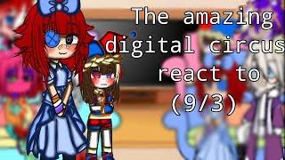 The amazing digital circus react to (9/3) gacha club