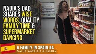 A FAMILY IN SPAIN #4 - Nadia's DAD Shares WISE WORDS, Quality FAMILY TIME & Supermarket DANCING