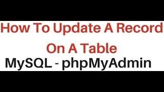 MySQL Update A Record From A Table | phpMyAdmin 4.5.1