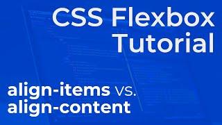 CSS Flexbox "align-items" vs. "align-content" - Beginner Tutorial