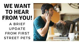 We want to hear from you! A brief update from First Street Pets.