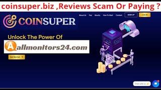 coinsuper.biz,Reviews Scam Or Paying ? Write reviews (allmonitors24.com)