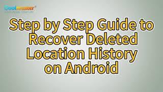 How to Recover Deleted Location History on Android [Solved]