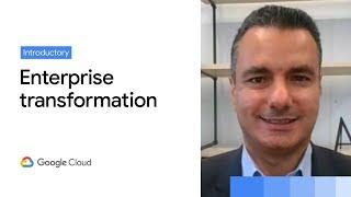 Delivering enterprise transformation with Google Cloud