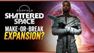 Let's Get Real About Starfield Shattered Space Expansion...