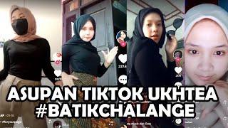 ASUPAN TIKTOK UKHTEA | TIKTOK UKHTI BATIK CHALANGE | KUMPULAN TIKTOK UKHTI | KOMPILASI TIKTOK UKHTEA