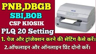 PNB/UBI/DBGB/IDBI/SBI/BOB-CSP( EPSON PLQ 20,PASSBOOK PRINTER) OFFLINE AND ONLINE  SETTING,