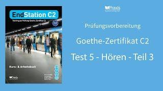 EndStation C2 | Test 5, Hören, Teil 3 | Prüfungsvorbereitung Goethe--Zertifikat C2