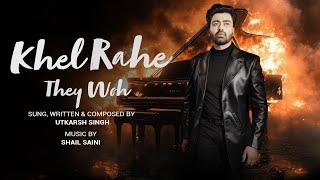 KHEL RAHE THEY WOH | Utkarsh Singh | Official