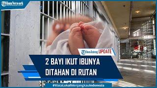 Viral 2 Bayi Ikut Ibunya Ditahan di Rutan Makassar karena Masih Menyusui